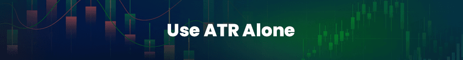 Exploring the effectiveness of using the Average True Range (ATR) indicator alone in trading strategies.