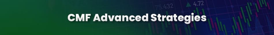 Advanced strategies for using the Chaikin Money Flow (CMF) indicator in trading analysis